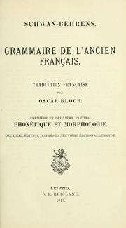 Cover of: Grammaire de l'ancien français [par] Schwan [et] Behrens.: Traduction française par Oscar Bloch.  2. éd., d'après la 9. éd. allemande.