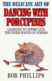 Cover of: The delicate art of dancing with porcupines by Phillips, Bob