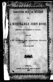 Cover of: Discours sur le budget par l'Honorable John Rose, ministère des finances du Canada: prononcé à la Chambre des communes, Ottawa, le 28 avril 1868