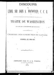 Cover of: Discours de l'Hon. Sir John A. Macdonald, C.C.B., en présentant le projet de loi pour mettre à effet le Traité de Washington en ce qui concerne le Canada: prononcé dans la Chambre des communes du Canada, vendredi le 3 mai 1872