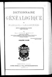 Cover of: Dictionnaire généalogique des familles canadiennes: depuis la fondation de la colonie jusqu'à nos jours