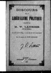 Cover of: Discours sur le libéralisme politique: prononcé par M. W. Laurier, député fédéral, le 26 juin 1877, à la salle de musique sous les auspices du Club canadien