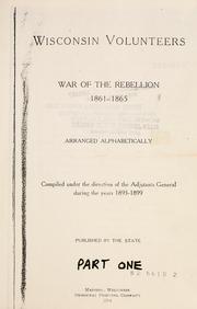Cover of: Wisconsin volunteers, War of the Rebellion, 1861-1865: arranged alphabetically.