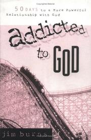 Cover of: Addicted to God: 50 days to a more powerful relationship with God