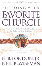 Cover of: Becoming your favorite church: what the church can do for God when pastors, lay leadeers and people work together