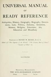 Cover of: Universal manual of ready reference: antiquities, history, geography, biography, government, law, politics, industry, invention, science, religion, literature, art, education and miscellany