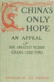 Cover of: China's only hope: an appeal by her greatest viceroy, Chang Chih-tung ; with the sanction of the present emperor, Kwang Sü