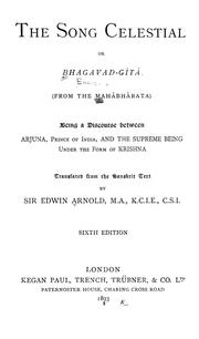 Cover of: The song celestial or Bhagavad-Gîtâ (from the Mâhabhârata): being a discourse between Arjuna, Prince of India, and the Supreme Being under the form of Krishna