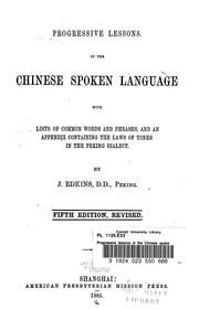 Cover of: Progressive lessons in the Chinese spoken language, with lists of common words and phrases, and an appendix containing the laws of tones in the Peking dialect ... by Joseph Edkins