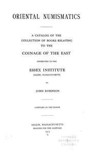 Cover of: Oriental numismatics: a catalog of the collection of books relating to the coinage of the East presented to the Essex Institute, Salem, Massachusetts by John Robinson