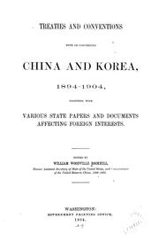 Cover of: Treaties and conventions with or concerning China and Korea, 1894-1904: together with various state papers and documents affecting foreign interests
