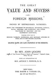 Cover of: The great value and success of foreign missions: proved by distinguished witnesses ... also, leading facts and late statistics of the missions