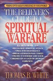 Cover of: The believer's guide to spiritual warfare by Thomas B. White