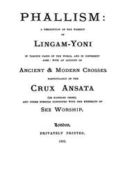 Cover of: Phallism: a description of the worship of lingam-yoni in various parts of the world, and in different ages, with an account of ancient & modern crosses, particularly of the Crux Ansata, or handled cross, and other symbols connected with the mysteries of sex worship