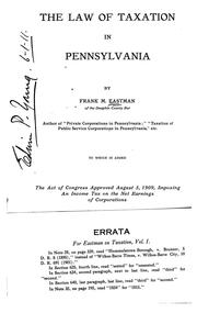 Cover of: The law of taxation in Pennsylvania: to which is added the act of Congress approved August 5, 1909, imposing an income tax on the net earnings of corporations