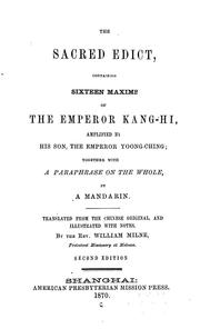 Cover of: The sacred edict: containing sixteen maxims of the Emperor Kang-Hi, amplified by his son, the Emperor Yoong-Ching : Together with a paraphrase on the whole, by a Mandarin