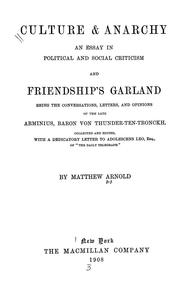 Cover of: Culture & anarchy: an essay in political and social criticism ; and, Friendship's garland : being the conversations, letters, and opinions of the late Arminius, baron von Thunder-Ten-Tronckh : collected and edited with a dedicatory letter to Adolescens Leo, esq. of "The Daily telegraph"