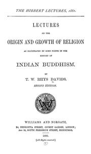 Cover of: Lectures on the origin and growth of religion as illustrated by some points in the history of Indian Buddhism by Thomas William Rhys Davids