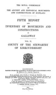 Fourth [and fifth] report and inventory of monuments and constructions in Galloway by Scotland. Royal Commission on the Ancient and Historical Monuments and Constructions