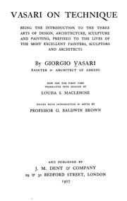 Cover of: Vasari on technique: being the introduction to the three arts of design, architecture, sculpture and painting, prefixed to the Lives of the most excellent painters, sculptors and architects