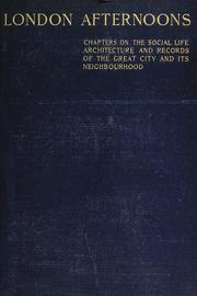 Cover of: London afternoons: chapters on the social life, architecture, and records of the great city and its neighbourhood