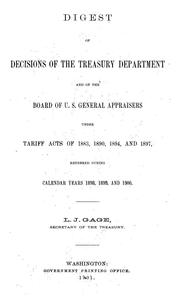 Cover of: Digest of decisions of the Treasury department and of the Board of U.S. general appraisers under tariff acts of 1883, 1890, and 1894 and 1897, rendered during calendar years 1898, 1899, and 1900