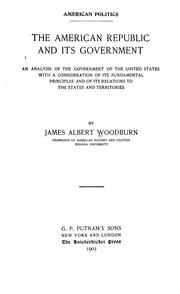 Cover of: American politics: The American republic and its government; an analysis of the government of the United States, with a consideration of its fundamental principles and of its relations to the states and territories