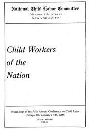 Cover of: The child workers of the nation: proceedings of the fifth annual conference, Chicago, Illinois, January 21-23, 1909 / National Child Labor Committee