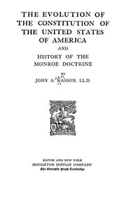 Cover of: The evolution of the Constitution of the United States of America ; and, History of the Monroe Doctrine