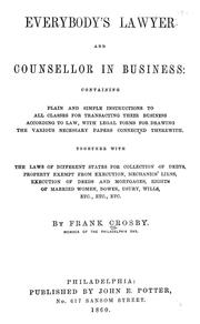 Cover of: Everybody's lawyer and counsellor in business: containing plain and simple instructions to all classes for transacting their business according to law : with legal forms for drawing the various necessary papers connected therewith ...