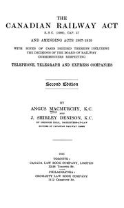 Cover of: The Canadian Railway Act R. S. C. (1906), cap. 37: and amending acts 1907-1910, with notes of cases decided thereon including the decisions of the Board of Railway Commissioners respecting telephone, telegraph and express companies