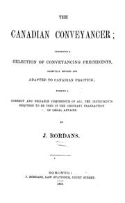 Cover of: The Canadian conveyancer: comprising a selection of conveyancing precedents, carefully revised and adapted to Canadian practice : forming a correct and reliable compendium of all the instruments required to be used in the ordinary transaction of legal affairs