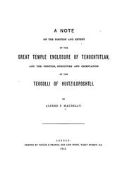 Cover of: A note on the position and extent of the great temple of Tenochtitlan: and the position, structure and orientation of the teocalli of Huitzilopochtli