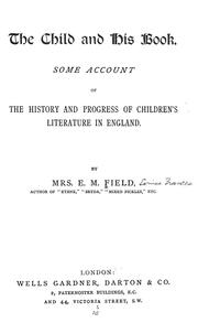 Cover of: The child and his book: some account of the history and progress of children's literature in England