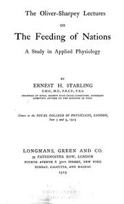 Cover of: The Oliver-Sharpey lectures on the feeding of nations: a study in applied physiology, given at the Royal College of Physicians, London, June 3 and 5, 1919
