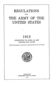Cover of: Regulations for the army of the United States, 1913: corrected to April 15, 1917 (Changes nos. 1 to 55) with supplement containing changes nos 56-77, inclusive