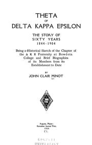 Cover of: Theta of Delta Kappa Epsilon: the story of sixty years, 1844-1904 : being a historical sketch of the chapter of [Delta] [Kappa] [Epsilon] Fraternity at Bowdoin College and brief biographies of its members from its establishment to date