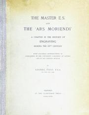 Cover of: The Master E.S. and the 'Ars moriendi': a chapter in the history of engraving during the XVth century, with facsimile reproductions of engravings in the University Galleries at Oxford and in the British Museum