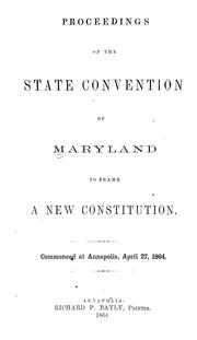 Cover of: Proceedings of the State Convention of Maryland to frame a new constitution: Commenced at Annapolis, April 27, 1864