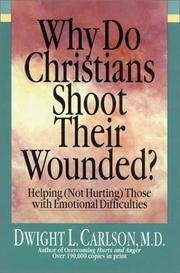 Cover of: Why do Christians shoot their wounded? by Dwight L. Carlson