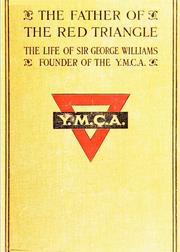 Cover of: The father of the Red Triangle: the life of Sir George Williams, founder of the Y.M.C.A.