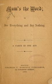 Cover of: Mum's the word, or, See everything and say nothing.: A farce in one act.