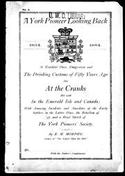 Cover of: A York pioneer looking back, 1834-1884, at youthful days, emigration, and the drinking customs of fifty years ago: also at the cranks met with in the Emerald Isle and Canada, with amusing incidents and anecdotes of the early settlers in the latter place, the Rebellion of '37 and a brief sketch of the York Pioneers' Society