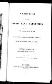 Cover of: Narrative of the Arctic land expedition to the mouth of the Great Fish River, and along the shores of the Arctic Ocean, in the years 1833, 1834, and 1835 by Sir George Back