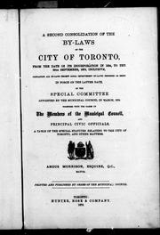 Cover of: A second consolidation of the by-laws of the city of Toronto: from the date of the incorporation in 1834, to the 30th September, 1876, inclusive : containing all by-laws (except local improvement by-laws) reported as being in force on the latter date ... together with the names of the members of the Municipal Council ... and other matters