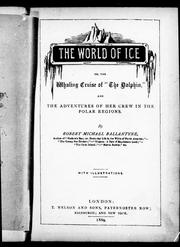 Cover of: The world of ice, or, The whaling cruise of "The Dolphin" and the adventures of her crew in the polar regions