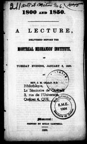 Cover of: 1800 and 1850: a lecture delivered before the Montreal Mechanics' Institute on Tuesday evening, January 8, 1850