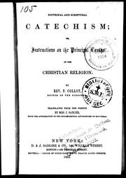 Cover of: Doctrinal and scriptural catechism, or, Instructions on the principal truths of the Christian religion | P. Collot