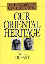Cover of: Our Oriental Heritage: being a history of civilization in Egypt and the Near East to the death of Alexander, and in India, China and Japan from the beginning to our own day : with an introduction on the nature and foundation of civilization