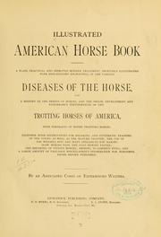 Cover of: Illustrated American horse book: containing ... improved modern treatment ... of the various diseases of the horse, also a history of the breeds of horses, and ... of the trotting horses of America ... with instructions for breaking, and systematic training of the ... trotter ... and ... miscellandeous information for horsemen ...
